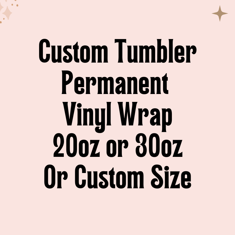 20oz and 30oz Permanent Vinyl Wraps