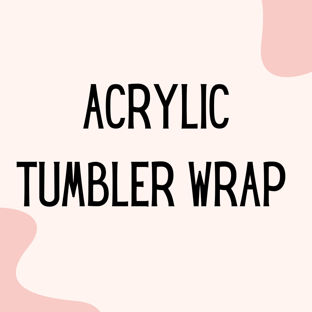 24 oz Acrylic Tumbler Wrap
