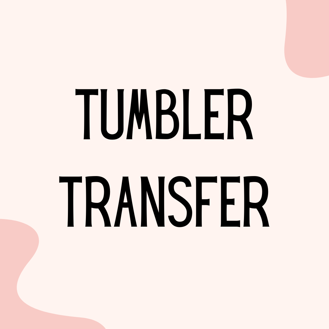 Tumbler Transfer