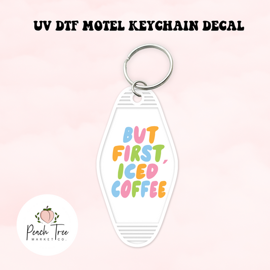 But First Iced Coffee UV DTF Motel Keychain Decal