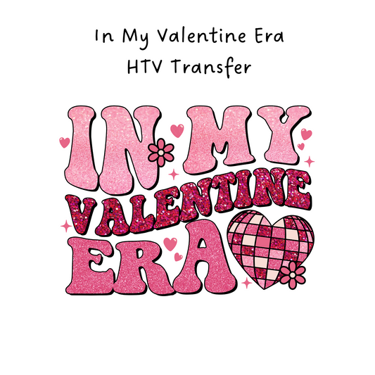 In My Valentine Era HTV Transfer