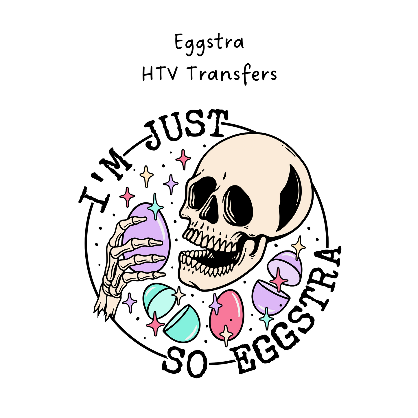 Im Just So Eggstra HTV Transfer