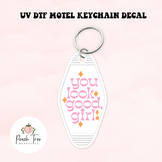 You Look Good Girl UV DTF Motel Keychain Decal