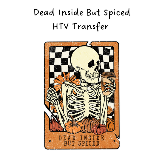 Dead Inside But Spiced HTV Transfer
