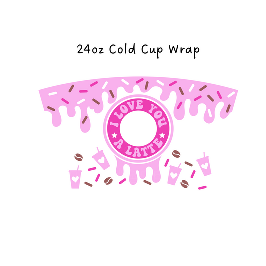 I love you a latte pink 24 OZ Cold Cup Wrap