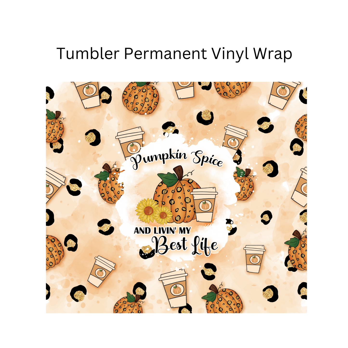 Pumpkin Spice And Livin My Best Life Permanent Vinyl Wrap
