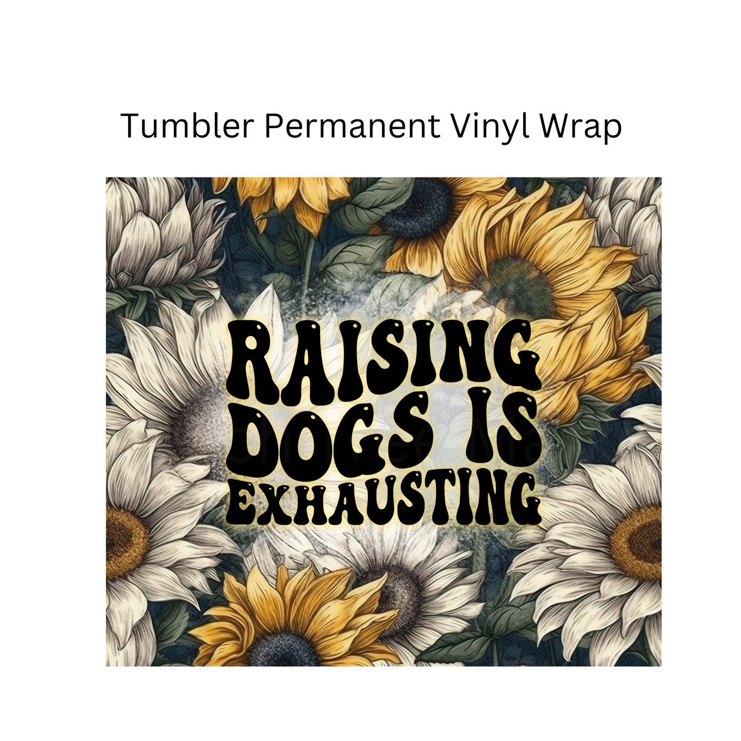 Raising Dogs Tumbler Permanent Vinyl Wrap