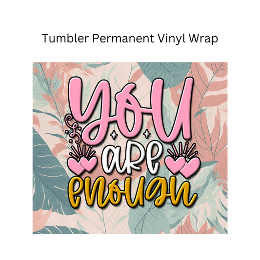 You are Enough Permanent Vinyl Wrap