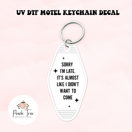 Sorry Im Late UV DTF Motel Keychain Decal