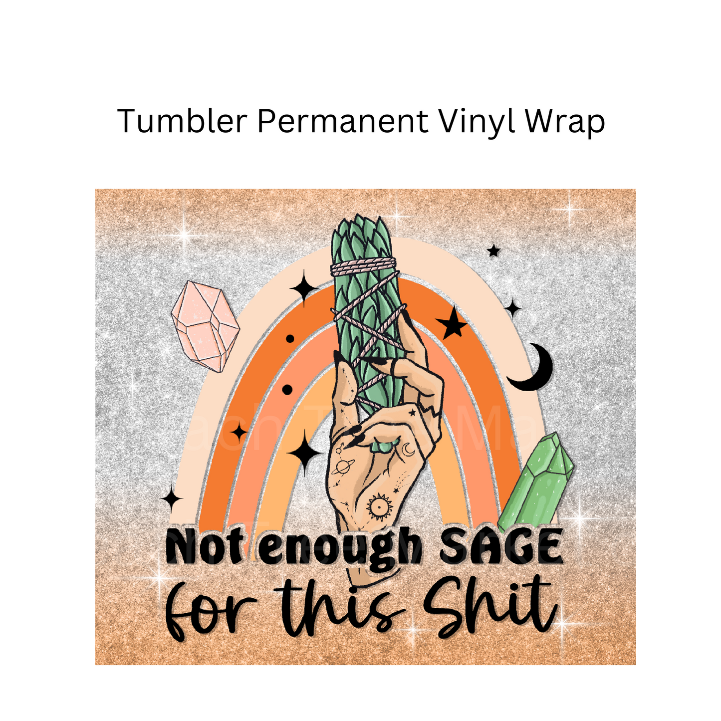 Not Enough Sage Tumbler Permanent Vinyl Wrap