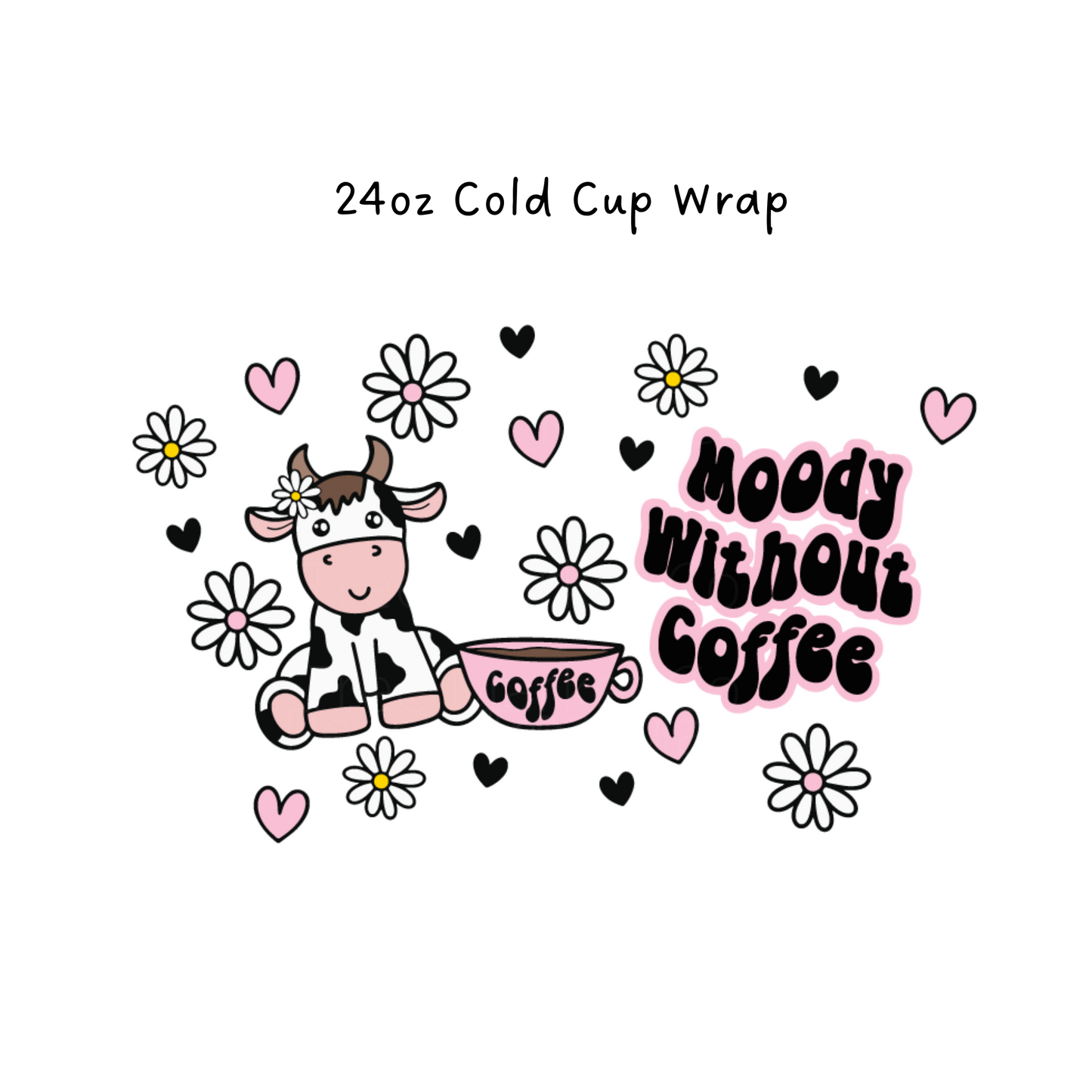 Moody Without Coffee 24 oz Cold Cup Wrap