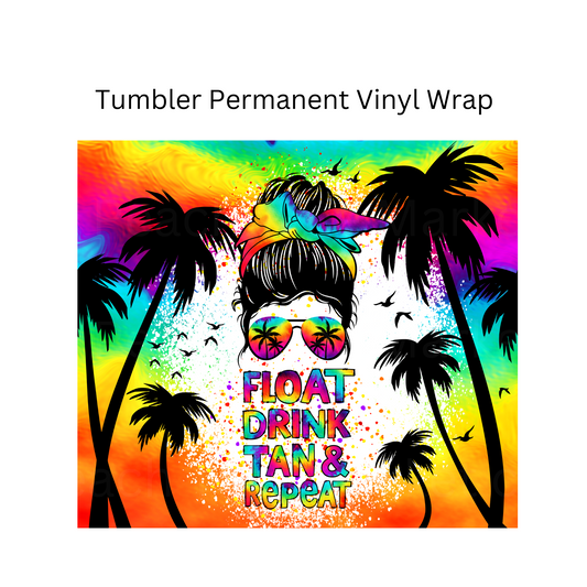 Float Drink Tan and Repeat Tumbler Permanent Vinyl Wrap