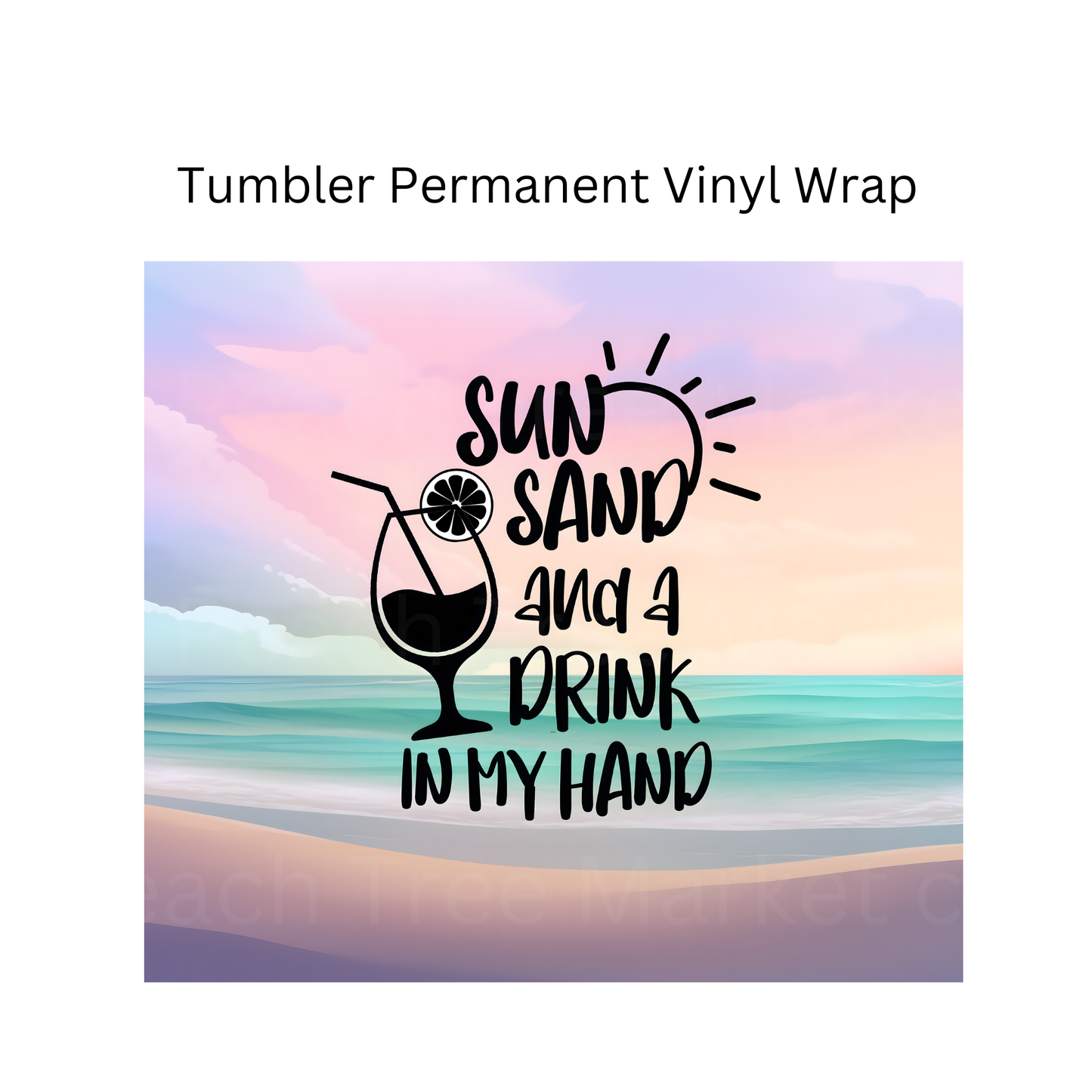 Sun, Sand and a Drink In My Hand 20oz Permanent Vinyl Wrap