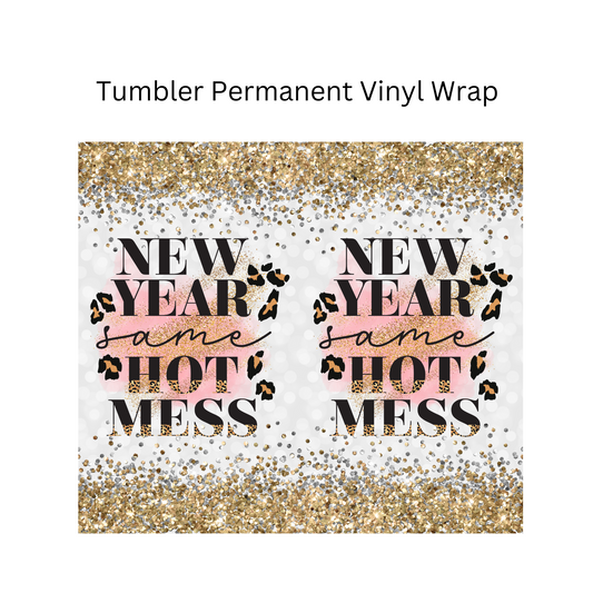 New Year Same Hot Mess Permanent Vinyl Wrap