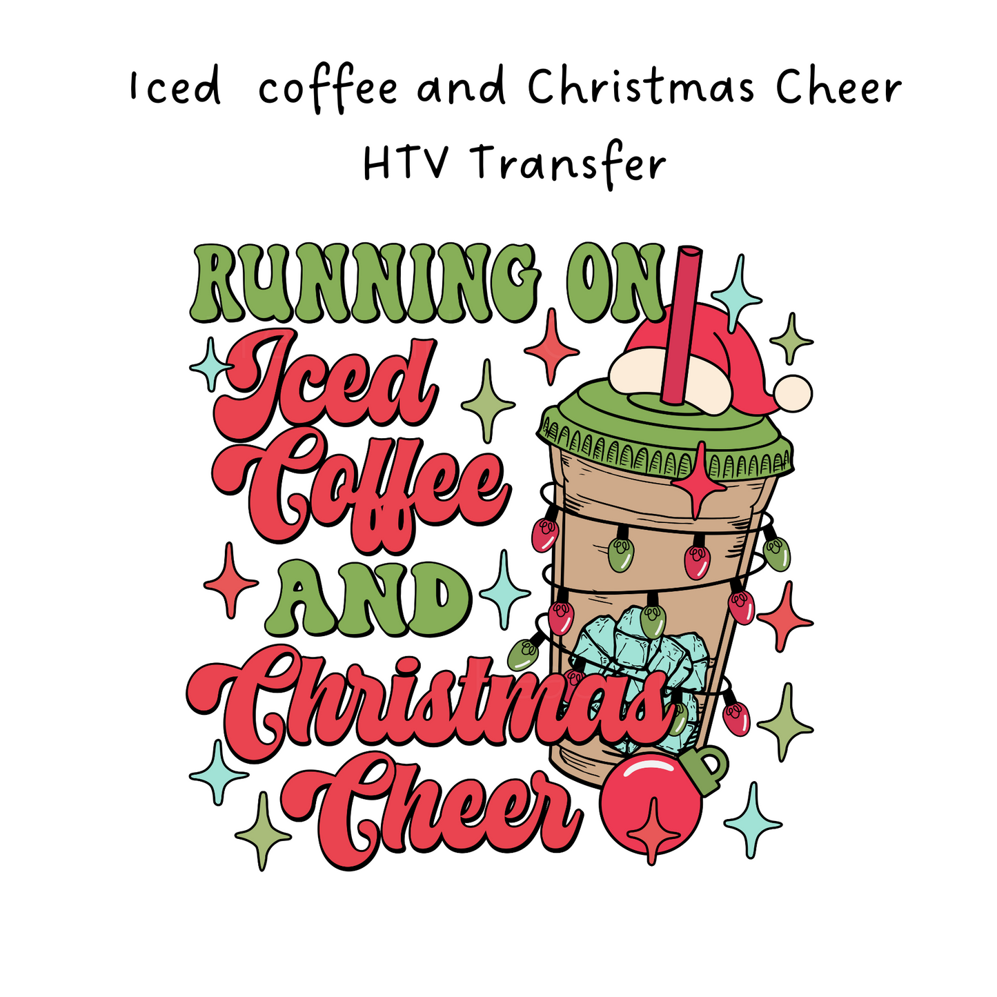 Running On Iced Coffee and Christmas Cheer HTV Transfer