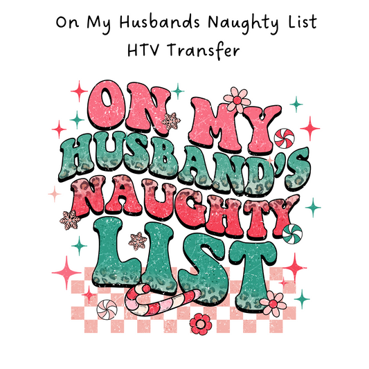 On My Husbands Naughty List HTV Transfer