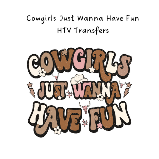 Cowgirls Just Wanna Have Fun HTV Transfer