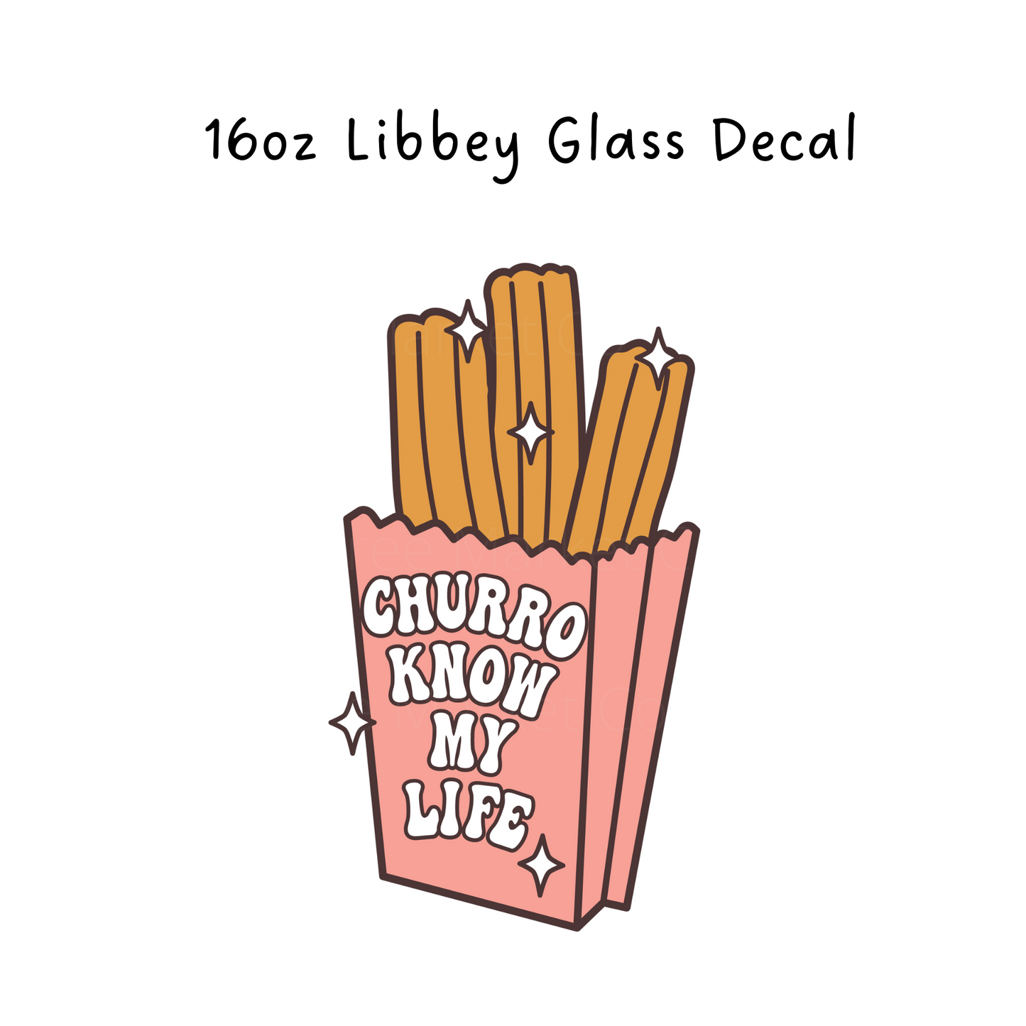 Churro Know my life  Libbey Beer Glass Decal