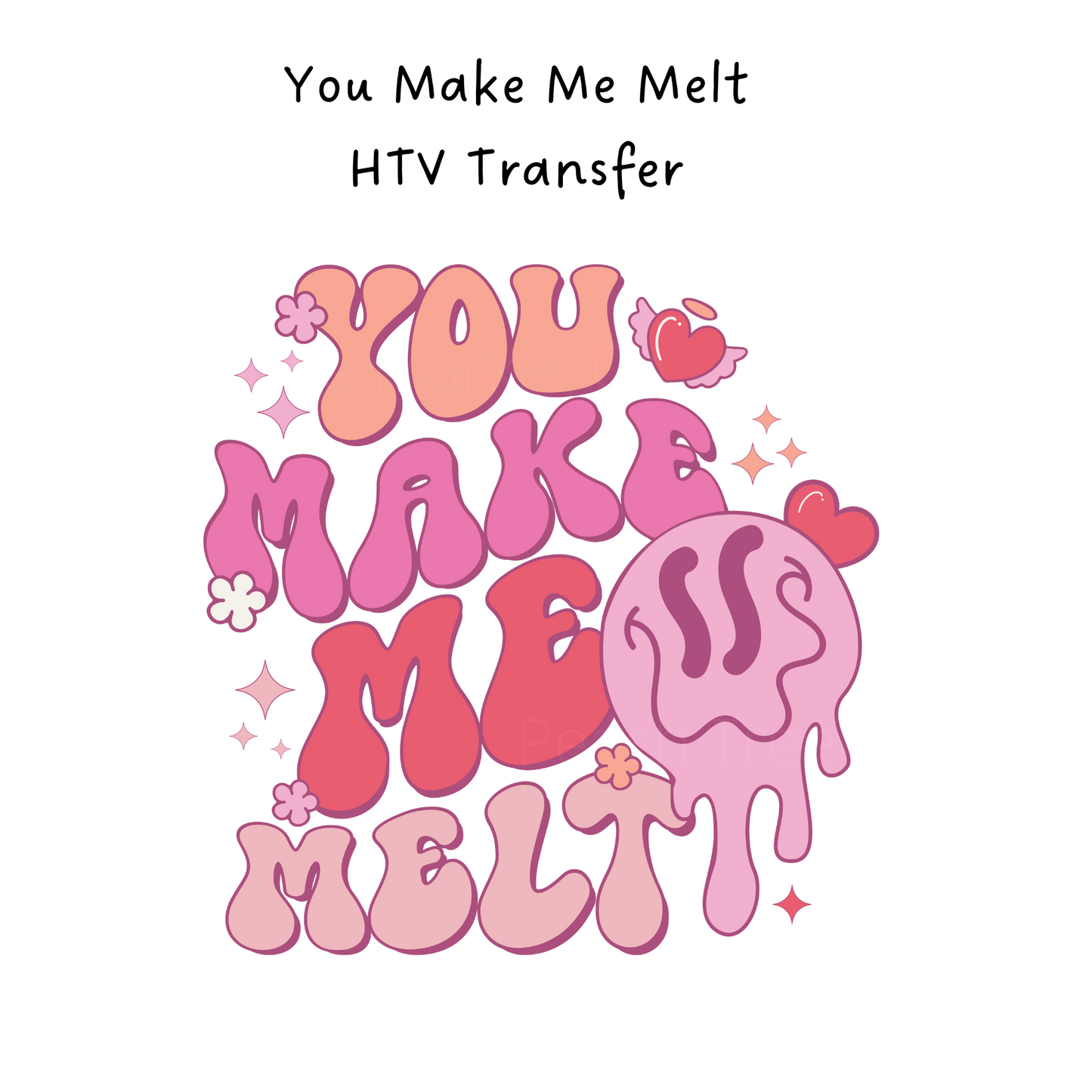 You Make Me Melt HTV Transfer