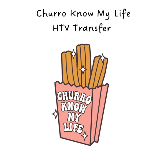 Churro Know My Life HTV Transfer