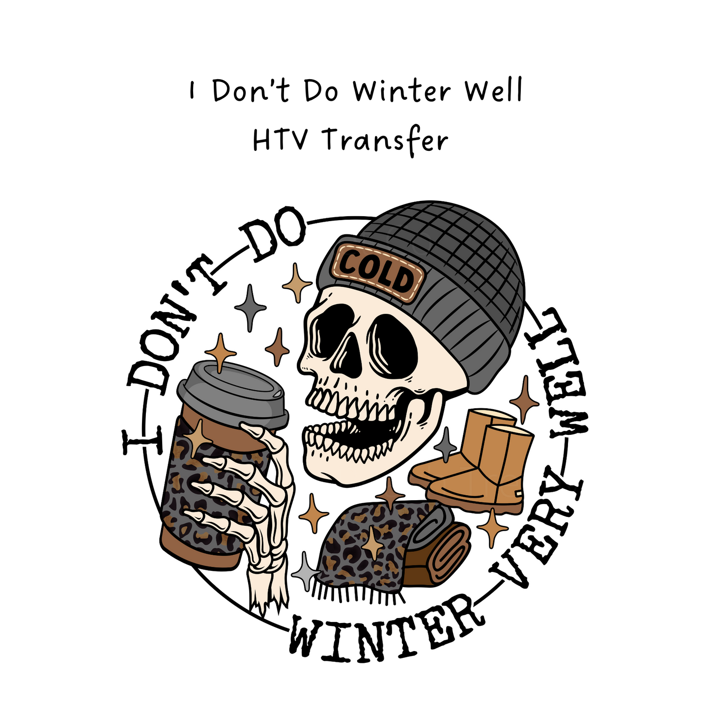 I Don’t Do Winter Well HTV Transfer