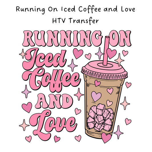 Running On Iced Coffee and Love HTV Transfer
