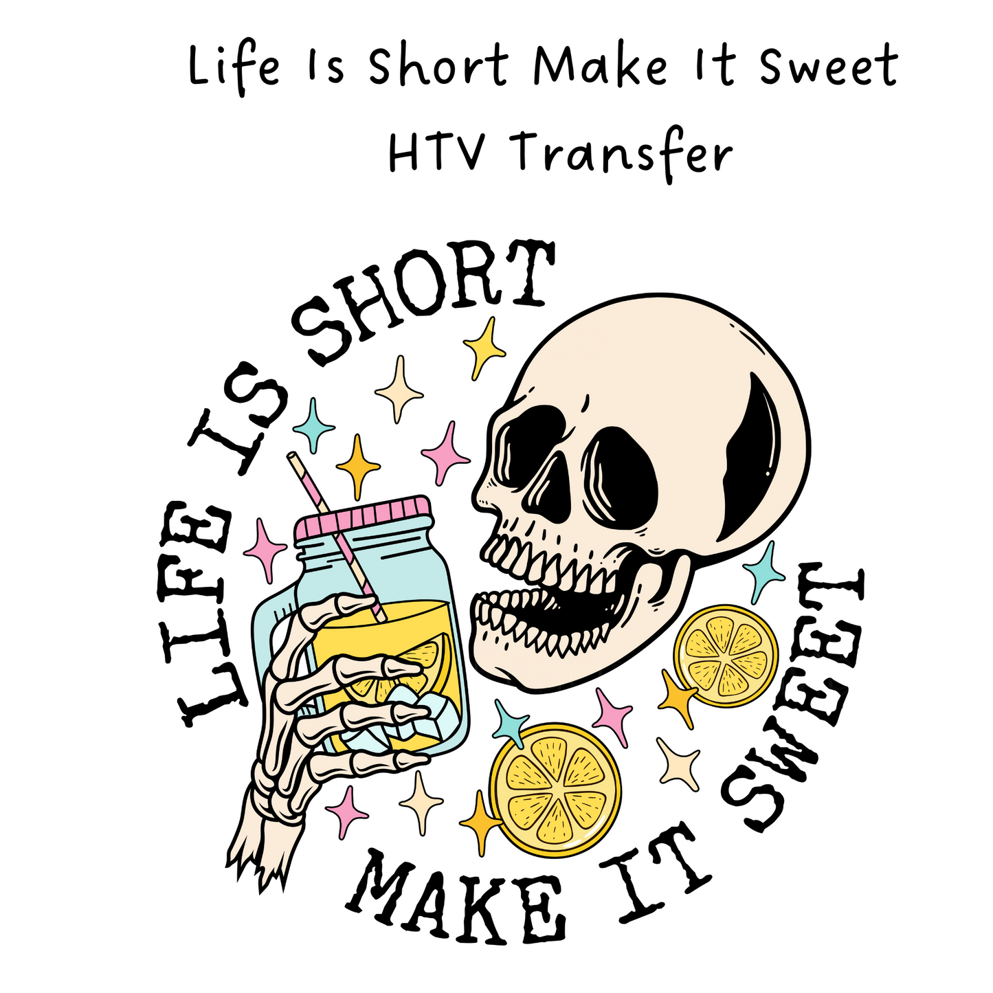 Life Is Short Make It Sweet HTV Transfer
