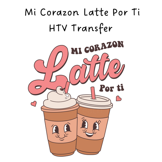 Mi corazon Latte Por Ti HTV Transfer