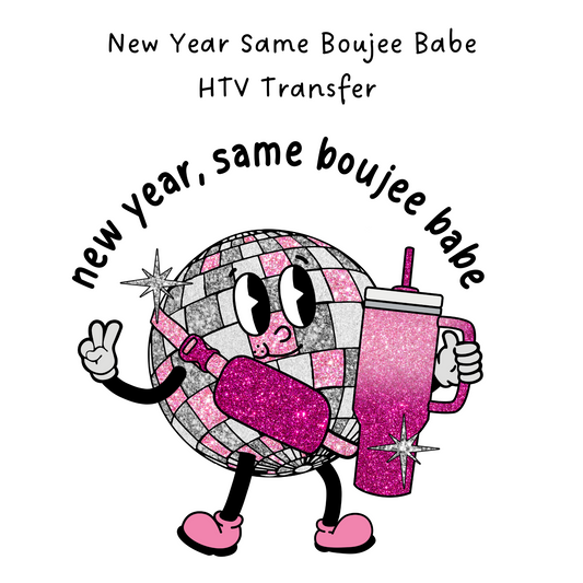 New Year Same Boujee Babe HTV Transfer