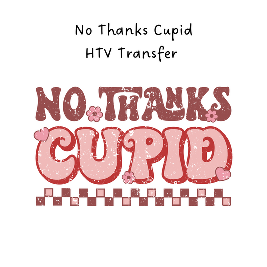 No Thanks Cupid HTV Transfer