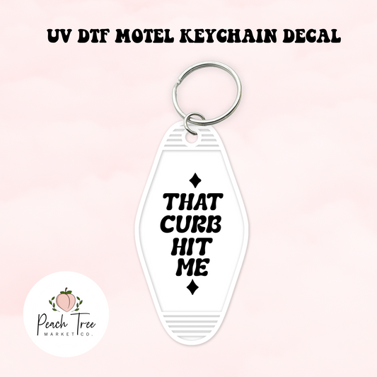That Curb Hit Me UV DTF Motel Keychain Decal