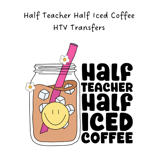 Half Teacher Half Iced Coffee HTV Transfer