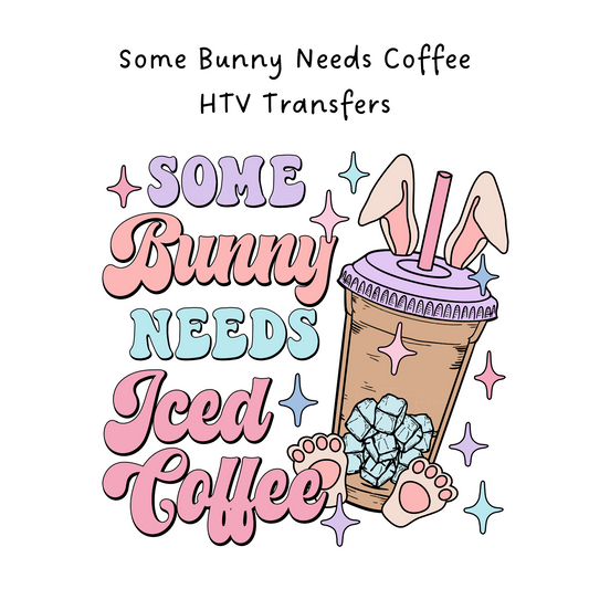 Some Bunny Needs Coffee HTV Transfer