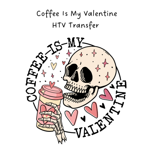 Coffee is My Valentine HTV Transfer