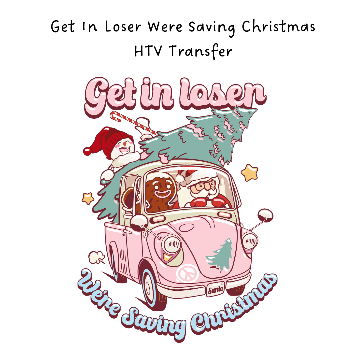 Get In Loser Were Saving Christmas HTV Transfer