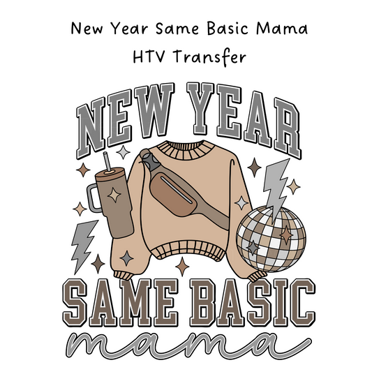 New Year Same Basic Mama  HTV Transfer