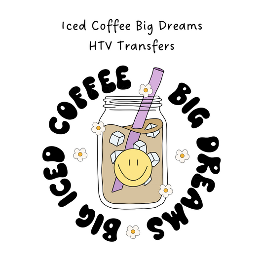 Big Iced Coffee Big Dreams HTV Transfer