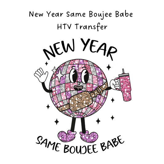New Year Same Boujee Babe  HTV Transfer