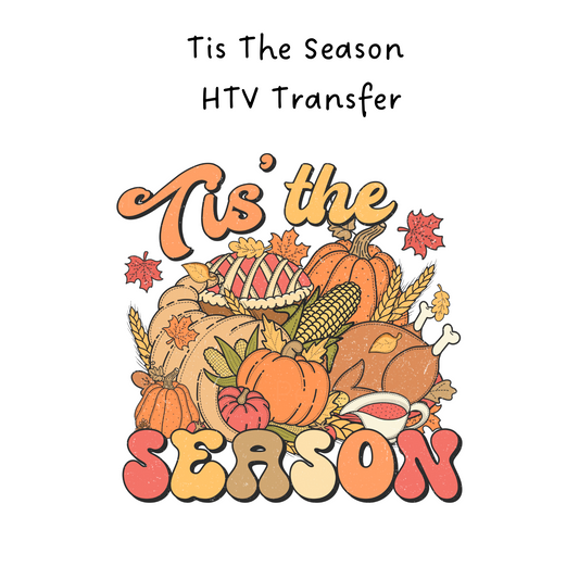 Tis The Season Thanksgiving HTV Transfer