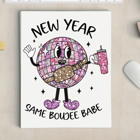 New Year Same Boujee Babe Sublimation Transfer