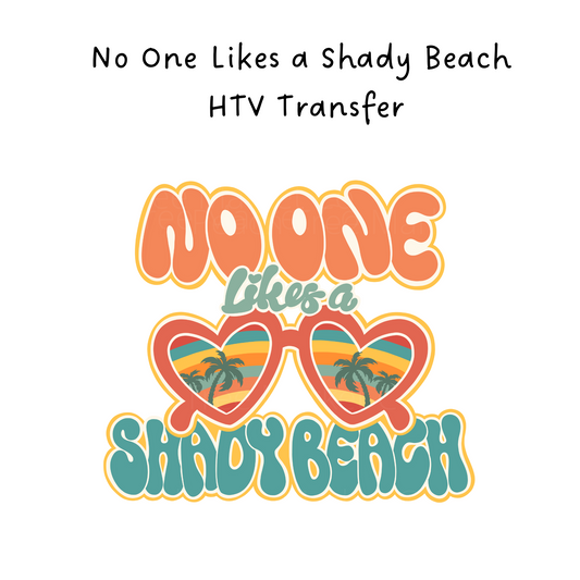 No One Likes a Shady Beach HTV Transfer