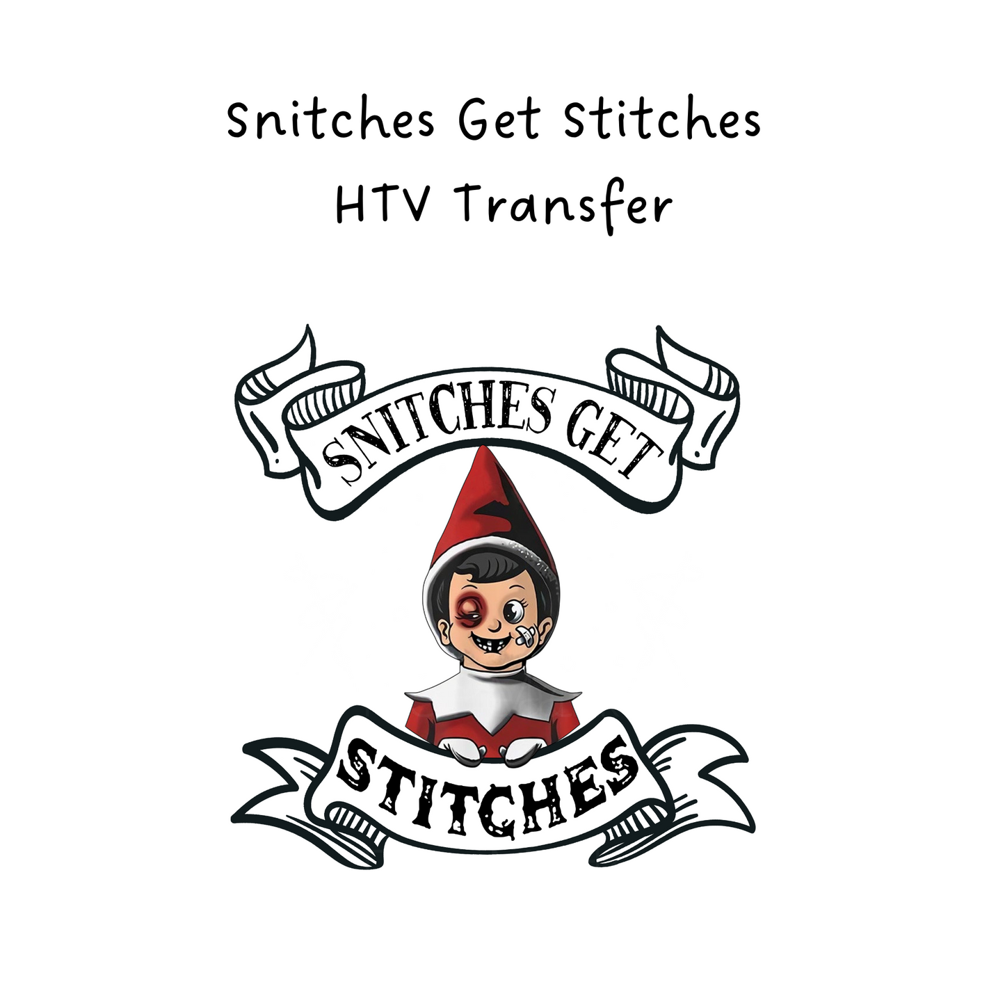 Snitches Get Stitches HTV Transfer