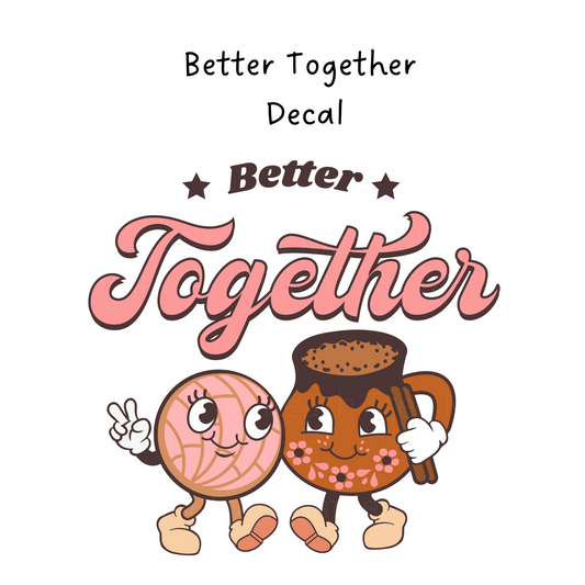 Better Together Cold Cup or Beer Glass Decal