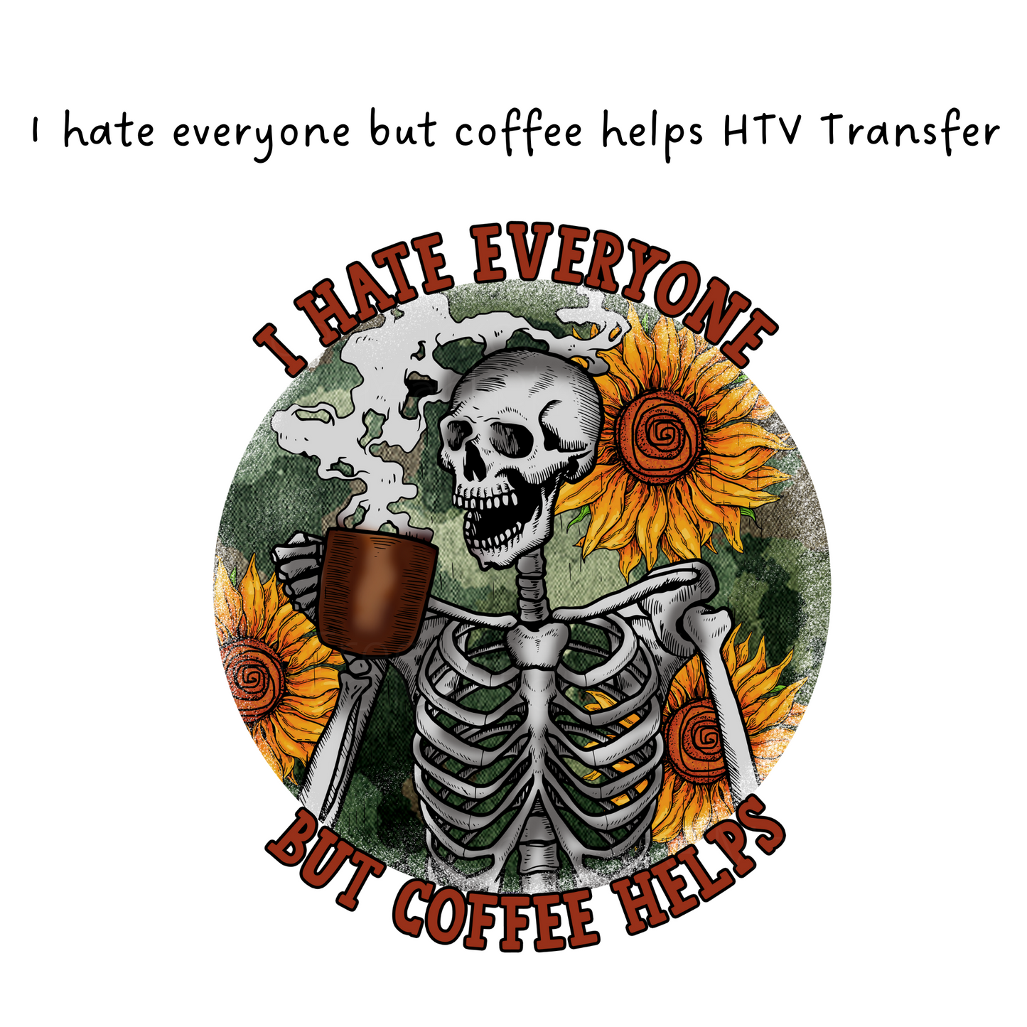 I hate everyone but coffee helps  HTV Transfer