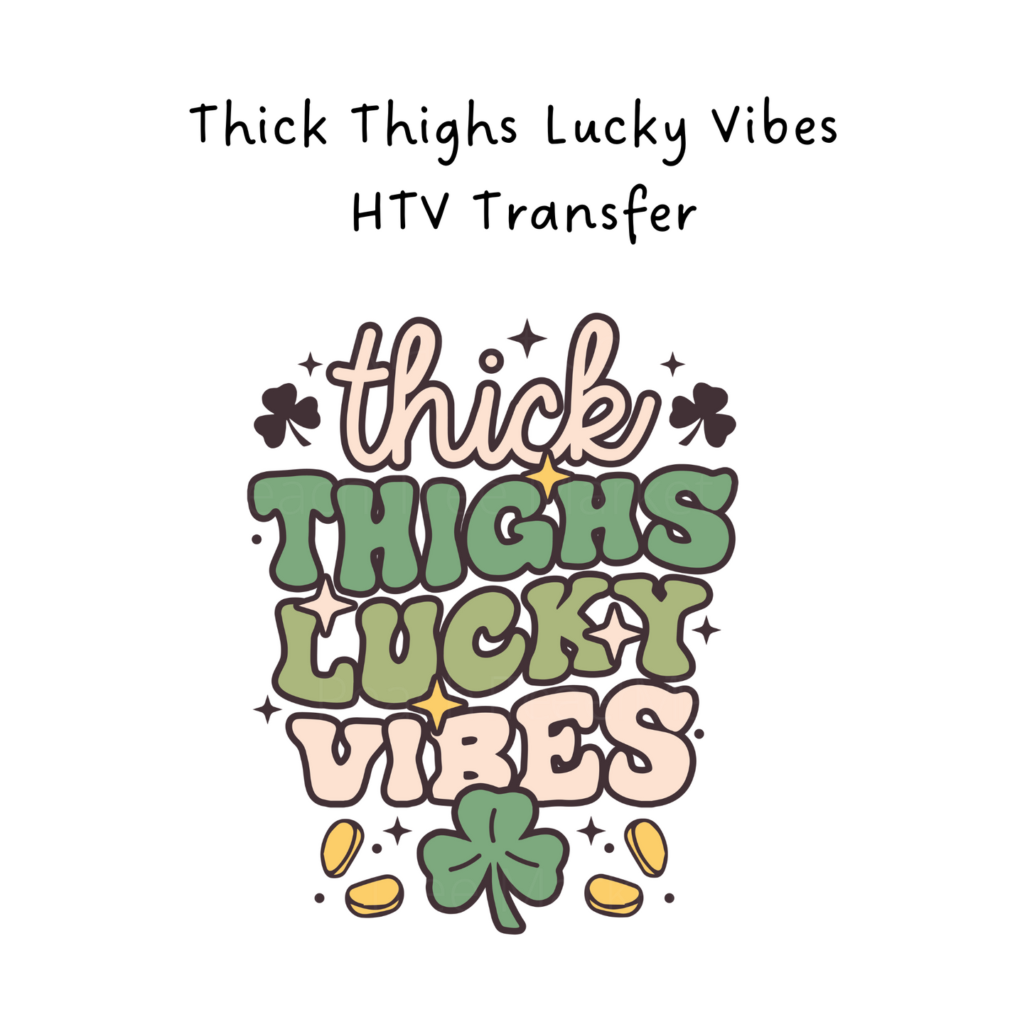 Thick Thighs Lucky Vibes  HTV Transfer