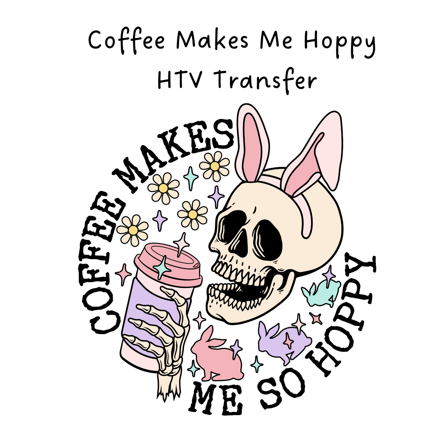 Coffee Makes Me Hoppy HTV Transfer