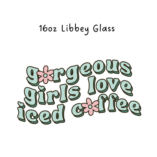 Gorgeous Girls Love Iced Coffee 16 Oz Libbey Beer Glass Wrap