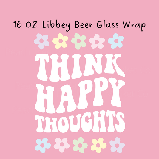 Think Happy Thoughts 16 Oz Libbey Beer Glass Wrap