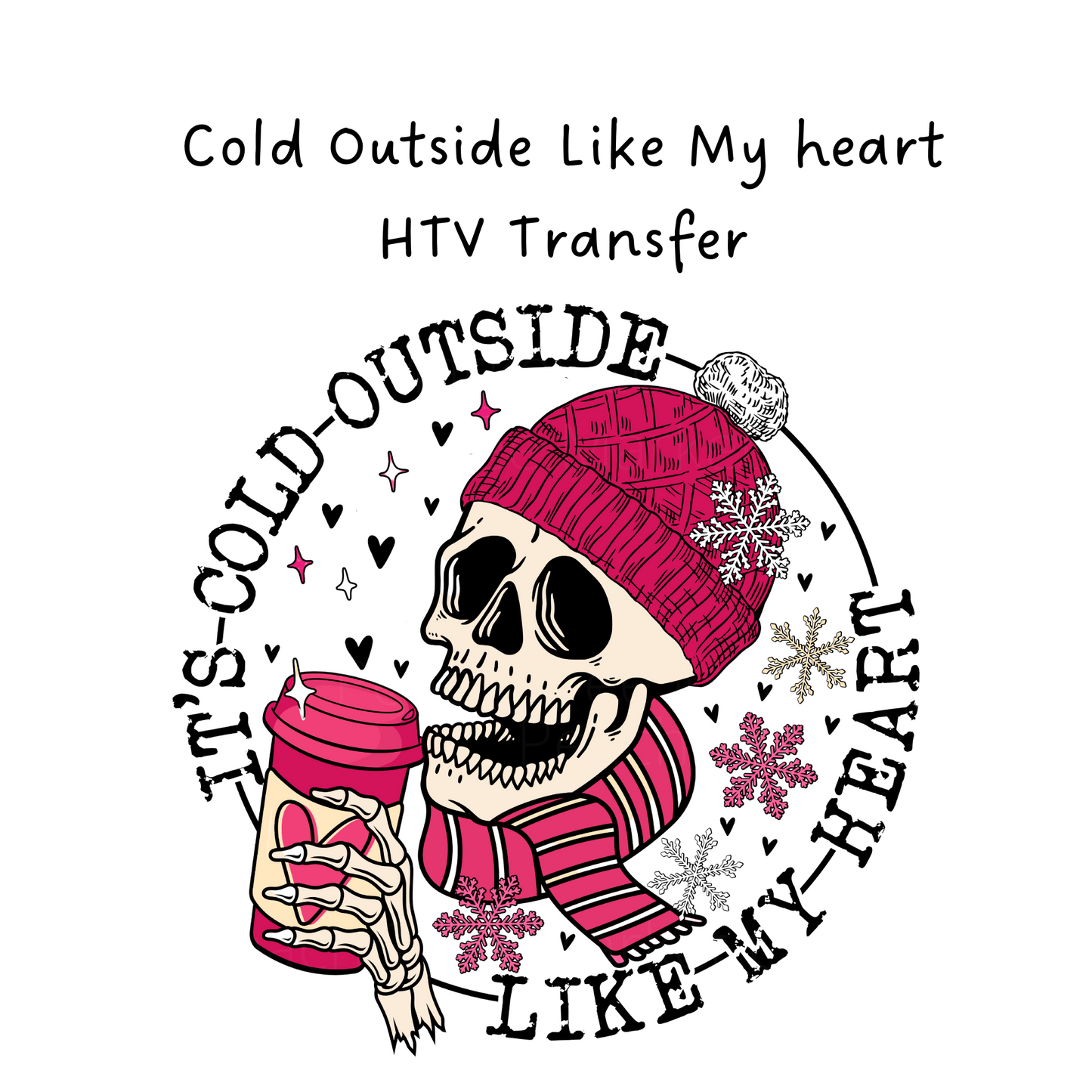 Cold Outside Like My Heart HTV Transfer