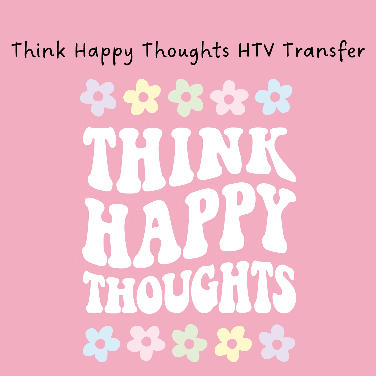 Think Happy Thoughts HTV Transfer
